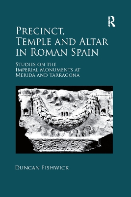 Precinct, Temple and Altar in Roman Spain: es on the Imperial Monuments at Mérida and Tarragona by Duncan Fishwick