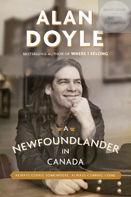 A A Newfoundlander in Canada: Always Going Somewhere, Always Coming Home by Alan Doyle