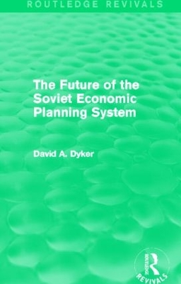 The Future of the Soviet Economic Planning System by David A. Dyker