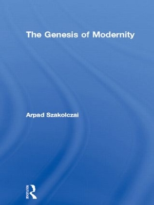 The Genesis of Modernity by Arpad Szakolczai