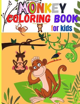 Monkey Coloring Book for Kids: Amazing Coloring Images Of Cute Monkey Children Activity Book For Boys & Girls Ages 4-8 book