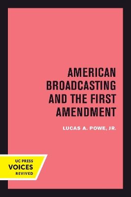 American Broadcasting and the First Amendment by Lucas A. Powe