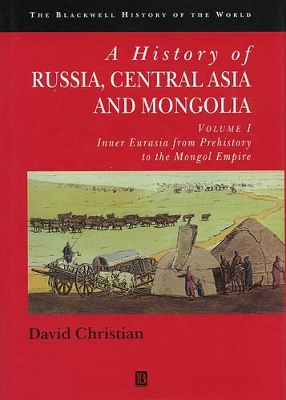 A A History of Russia, Central Asia and Mongolia: v. 1: Inner Eurasia from Prehistory to the Mongol Empire by David Christian