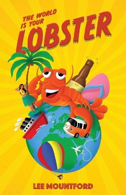 The World is your Lobster: One globe. Two backpacks. A year of side splitting fun book