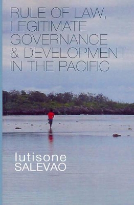 Rule of Law, Legitimate Governance and Development in the Pacific book