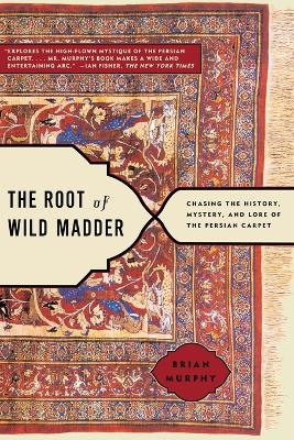 The Root of Wild Madder by Brian Murphy