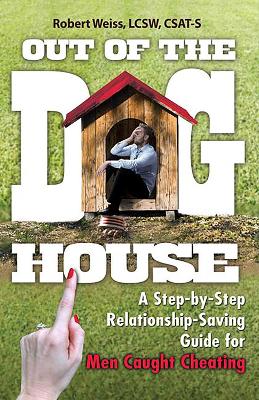 Out of the Doghouse: A Step-by-Step Relationship-Saving Guide for Men Caught Cheating book