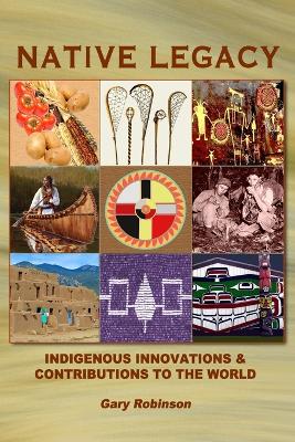 Native Legacy: Indigenous Innovations and Contributions to the World book