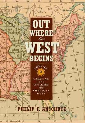 Out Where the West Begins, Volume 2 by Philip F. Anschutz
