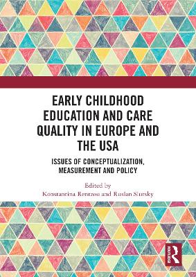 Early Childhood Education and Care Quality in Europe and the USA: Issues of Conceptualization, Measurement and Policy by Konstantina Rentzou