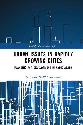 Urban Issues in Rapidly Growing Cities: Planning for Development in Addis Ababa by Mintesnot G. Woldeamanuel