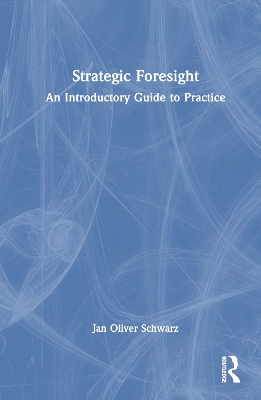 Strategic Foresight: An Introductory Guide to Practice book