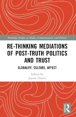 Re-thinking Mediations of Post-truth Politics and Trust: Globality, Culture, Affect by Jayson Harsin