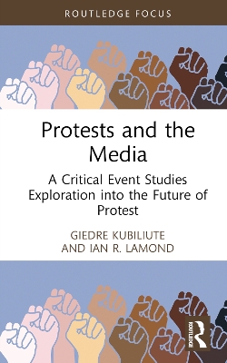 Protests and the Media: A Critical Event Studies Exploration into the Future of Protest book