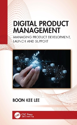 Digital Product Management: Managing Product Development, Launch and Support book