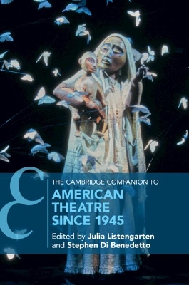 The Cambridge Companion to American Theatre since 1945 by Julia Listengarten