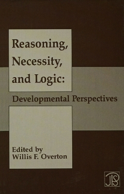 Reasoning, Necessity, and Logic: Developmental Perspectives by Willis F. Overton