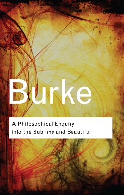 A A Philosophical Enquiry Into the Sublime and Beautiful by Edmund Burke