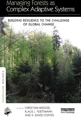 Managing Forests as Complex Adaptive Systems: Building Resilience to the Challenge of Global Change book