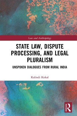 State Law, Dispute Processing And Legal Pluralism: Unspoken Dialogues From Rural India book
