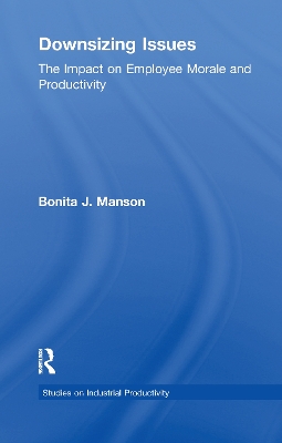 Downsizing Issues: The Impact on Employee Morale and Productivity by Bonita J. Manson