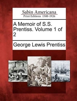 A Memoir of S.S. Prentiss. Volume 1 of 2 book