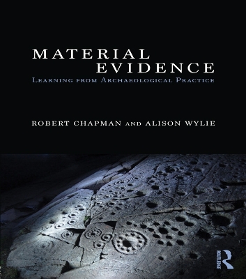 Material Evidence: Learning from Archaeological Practice by Robert Chapman