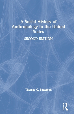A A Social History of Anthropology in the United States by Thomas C. Patterson