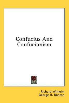 Confucius And Confucianism by Richard Wilhelm