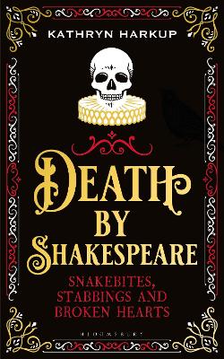 Death By Shakespeare: Snakebites, Stabbings and Broken Hearts book