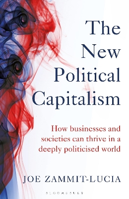 The New Political Capitalism: How Businesses and Societies Can Thrive in a Deeply Politicized World book