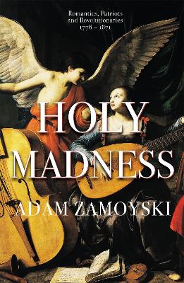 Holy Madness: Romantics, Patriots And Revolutionaries 1776-1871 book