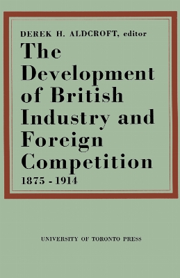 The Development of British Industry and Foreign Competition 1875-1914 book