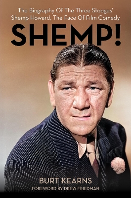 SHEMP!: The Biography of The Three Stooges’ Shemp Howard, The Face of Film Comedy book