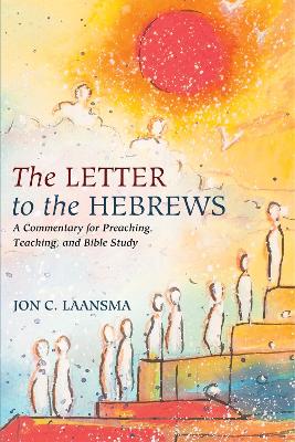 The Letter to the Hebrews by Jon C Laansma