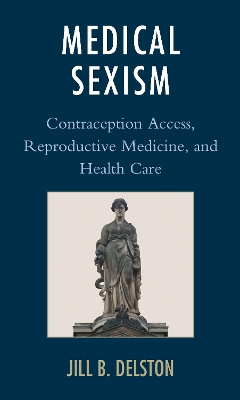 Medical Sexism: Contraception Access, Reproductive Medicine, and Health Care book