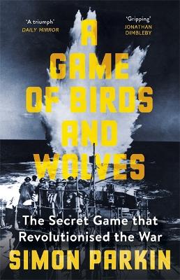 A Game of Birds and Wolves: The Secret Game that Revolutionised the War book