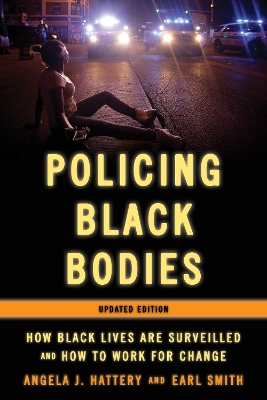 Policing Black Bodies: How Black Lives Are Surveilled and How to Work for Change by Angela J. Hattery