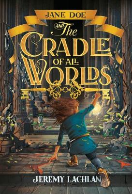 Jane Doe and the Cradle of All Worlds by Jeremy Lachlan