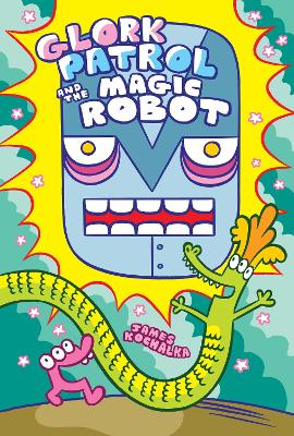 Glork Patrol (Book 3): Glork Patrol and the Magic Robot book