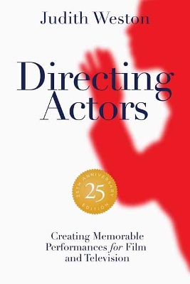 Directing Actors: 25th Anniversary Edition: Creating Memorable Performances for Film and Television book