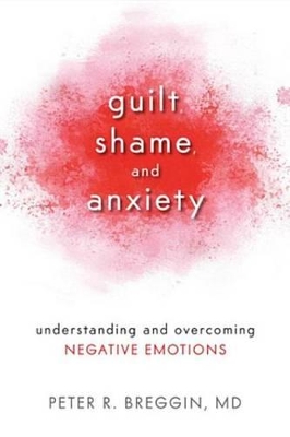 Guilt, Shame, and Anxiety: Understanding and Overcoming Negative Emotions book