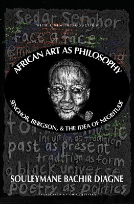 African Art as Philosophy: Senghor, Bergson, and the Idea of Negritude book