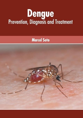Dengue: Prevention, Diagnosis and Treatment book