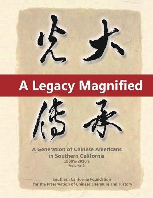 A Legacy Magnified: A Generation of Chinese Americans in Southern California (1980's 2010's): Vol 2 book