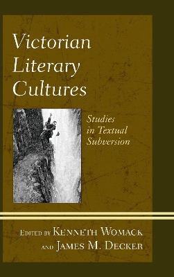 Victorian Literary Cultures: Studies in Textual Subversion by Kenneth Womack