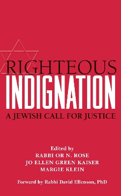 Righteous Indignation: A Jewish Call for Justice by Or N. Rose