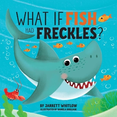 What if Fish had Freckles? by Jarrett Whitlow