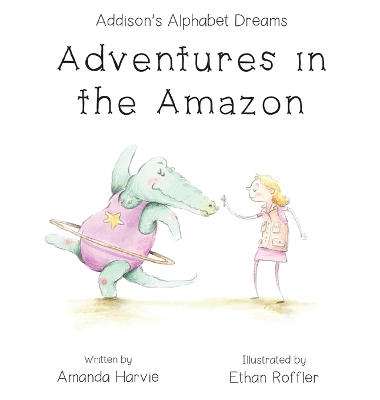 Addison's Alphabet Dreams: Adventures in the Amazon book