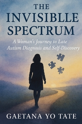 The Invisible Spectrum: A Woman's Journey to Late Autism Diagnosis and Self-Discovery book